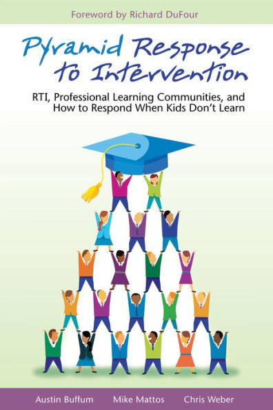 Pyramid Response to Intervention: RTI, Professional Learning Communities, and How to Respond When Kids Don't Learn