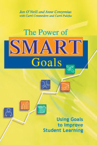 Title: The Power of SMART Goals: Using Goals to Improve Student Learning, Author: Anne Conzemius