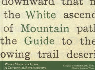 Title: White Mountain Guide: A Centennial Retrospective, Author: Appalachian Mountain Club Books