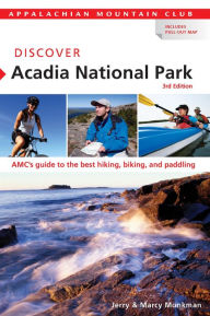 Title: Discover Acadia National Park, 3rd: AMC's Guide to the Best Hiking, Biking, and Paddling, Author: Jerry Monkman