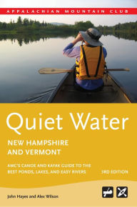 Title: Quiet Water New Hampshire and Vermont: AMC's Canoe And Kayak Guide To The Best Ponds, Lakes, And Easy Rivers, Author: John Hayes