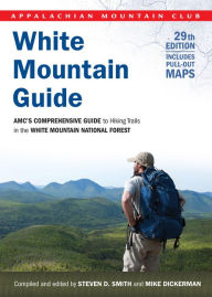 Title: White Mountain Guide, 29th: AMC's Comprehensive Guide to Hiking Trails in the White Mountain National Forest, Author: Steven D. Smith