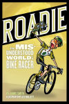 Alternative view 1 of Roadie: The MIS-Understood World of a Bike Racer