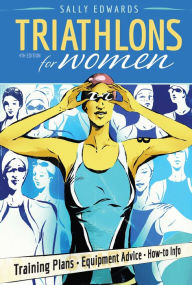 Title: Triathlons for Women: Training Plans - Equipment Advice - How-To Info, Author: Sally Edwards