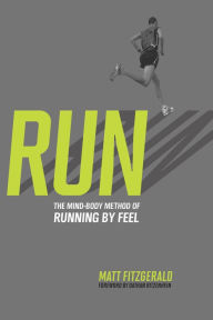 Download free online books RUN: The Mind-Body Method of Running by Feel by Matt Fitzgerald (English Edition) 9781934030578 CHM ePub DJVU