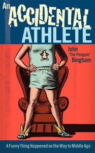 Title: An Accidental Athlete: A Funny Thing Happened on the Way to Middle Age, Author: John 