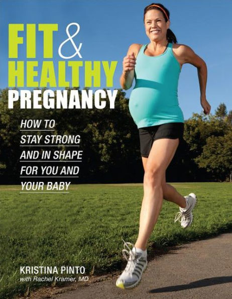 Fit & Healthy Pregnancy: How to Stay Strong and in Shape for You and Your Baby