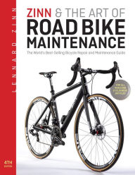 Title: Zinn & the Art of Road Bike Maintenance: The World's Bestselling Bicycle Repair and Maintenance Guide, Author: Lennard Zinn