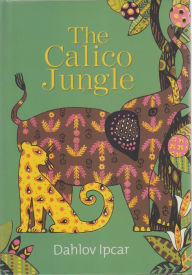 Title: The Calico Jungle, Author: Dahlov Ipcar