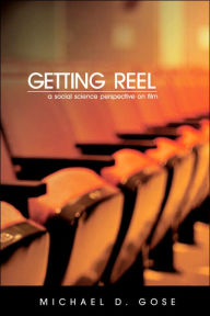 Title: Getting Reel: A Social Science Perspective on Film, Author: Michael Gose