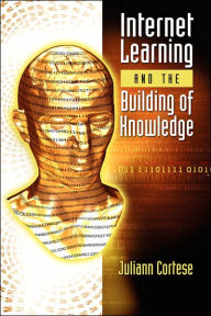 Title: Internet Learning and the Building of Knowledge, Author: Juliann Cortese