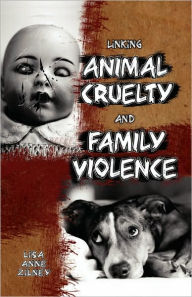 Title: Linking Animal Cruelty and Family Violence, Author: Lisa Anne Zilney