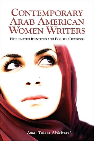 Contemporary Arab American Women Writers: Hyphenated Identities and Border Crossings