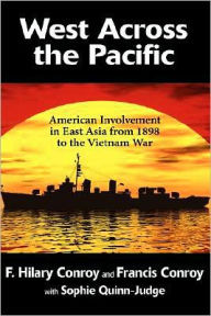 Title: West Across the Pacific: American Involvement in East Asia from 1898 to the Vietnam War, Author: Hilary Conroy