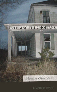 Title: Dredging the Choptank: Maryland Ghost Stories, Author: Kimberley Lynne