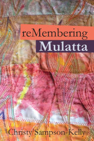 Title: reMembering Mulatta, Author: Christy Sampson-Kelly