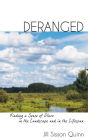 Deranged: Finding a Sense of Place in the Landscape and in the Lifespan