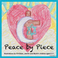 Title: Peace by Piece: Illustrations by Christian, Jewish and Muslim children ages 5-17, Author: Habitat for Humanity of the Chesapeake