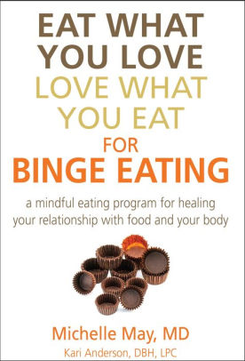 Eat What You Love, Love What You Eat for Binge Eating: Mindful Eating Program for Healing Your Relationship with Food & Your Body