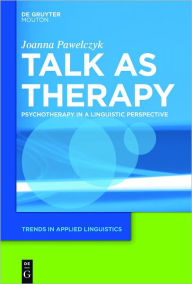 Title: Talk as Therapy: Psychotherapy in a Linguistic Perspective, Author: Joanna Pawelczyk