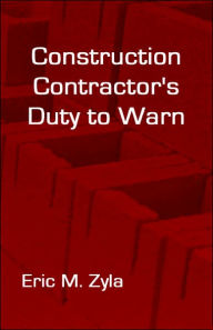 Title: Construction Contractor's Duty to Warn, Author: Eric M Zyla