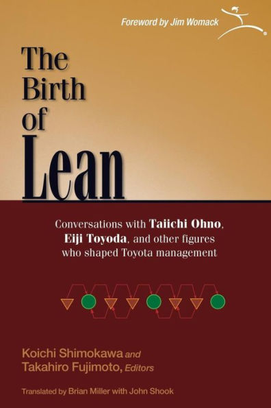The Birth of Lean: Conversations with Taiichi Ohno, Eiji Toyoda, and other figures who shaped Toyota Management