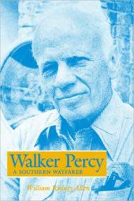 Title: Walker Percy: A Southern Wayfarer, Author: William Rodney Allen