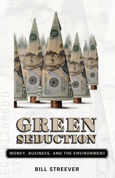 Green Seduction: Money, Business, and the Environment / Edition 1