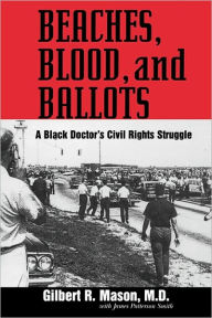 Title: Beaches, Blood, and Ballots: A Black Doctor's Civil Rights Struggle, Author: Gilbert R. Mason Sr. M.D.