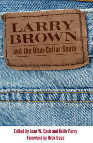 Title: Larry Brown and the Blue-Collar South, Author: Jean W. Cash