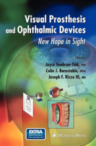 Title: Visual Prosthesis and Ophthalmic Devices: New Hope in Sight / Edition 1, Author: Joyce Tombran-Tink