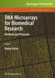 Title: DNA Microarrays for Biomedical Research: Methods and Protocols / Edition 1, Author: Martin Dufva