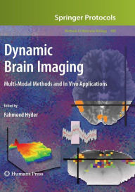 Title: Dynamic Brain Imaging: Multi-Modal Methods and In Vivo Applications / Edition 1, Author: Fahmeed Hyder