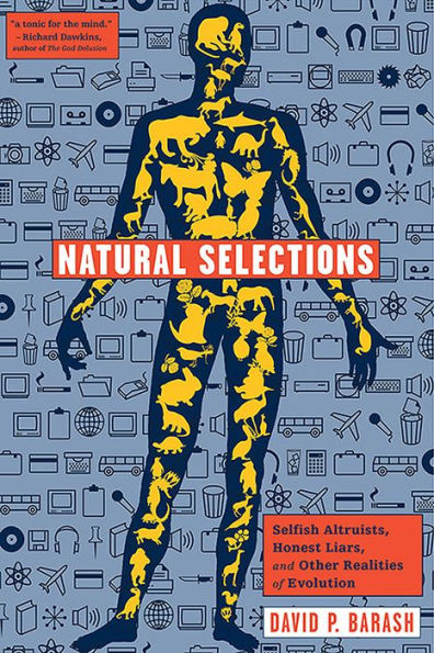 Natural Selections: Selfish Altruists, Honest Liars, and Other Realities of Evolution