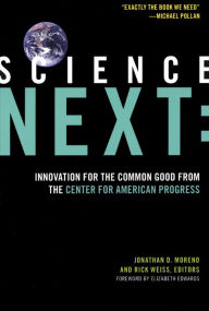 Title: Science Next: Innovation for the Common Good from the Center for American Progress, Author: Jonathan D. Moreno