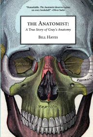 Title: The Anatomist: A True Story of Gray's Anatomy, Author: Bill Hayes