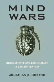 Title: Mind Wars: Brain Science and the Military in the 21st Century, Author: Jonathan D. Moreno