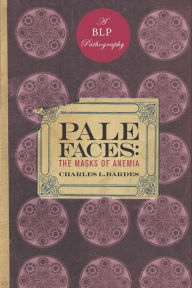 Title: Pale Faces: The Masks of Anemia, Author: Charles L. Bardes