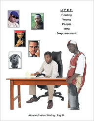 Title: H.Y.P.E.: Healing Young People Thru Empowerment, Author: Adia McClellan Winfrey PsyD Dr.