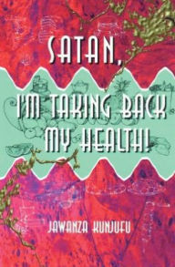 Title: Satan, I'm Taking Back My Health!, Author: Jawanza Kunjufu