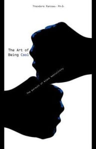 Title: The Art of Being Cool: The Pursuit of Black Masculinity, Author: Theodore Ransaw
