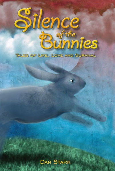 Silence of the Bunnies: Tales of Life, Love and Survival