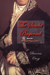 Title: The Scarlet Pimpernel (Book 1 of The Scarlet Pimpernel Series), Author: Baroness Orczy