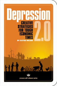 Title: Depression 2.0: Creative Strategies for Tough Economic Times, Author: Cletus Nelson