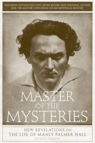 Title: Master of the Mysteries: New Revelations on the Life of Manly Palmer Hall, Author: Louis Sahagun