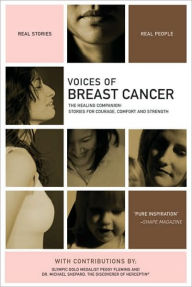 Title: Voices of Breast Cancer: The Healing Companion: Stories for Courage, Comfort and Strength, Author: The Healing Project