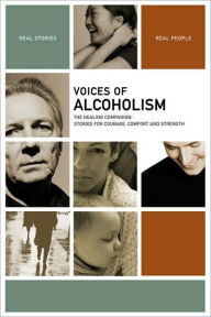 Title: Voices of Alcoholism: The Healing Companion: Stories for Courage, Comfort and Strength, Author: The Healing Project