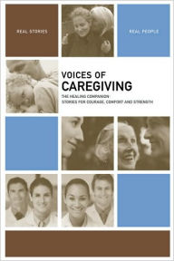 Title: Voices of Caregiving: The Healing Companion: Stories for Courage, Comfort and Strength, Author: The Healing Project