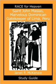 Title: Saint John Masias, Marvelous Dominican Gatekeeper Of Lima, Peru Study Guide, Author: Janet P. Mckenzie