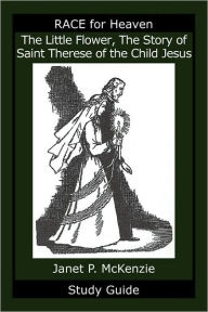 Title: The Little Flower, The Story Of Saint Therese Of The Child Jesus Study Guide, Author: Janet P. Mckenzie